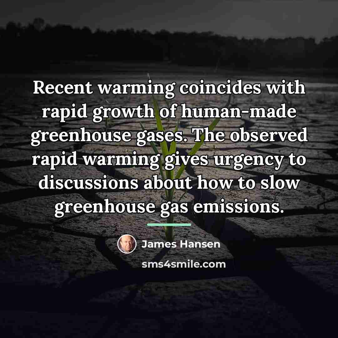 “Recent warming coincides with rapid growth of human-made greenhouse gases.…” quote by James Hansen