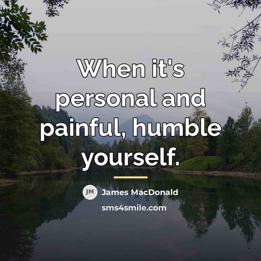 “When it's personal and painful, humble yourself.…” quote by James MacDonald
