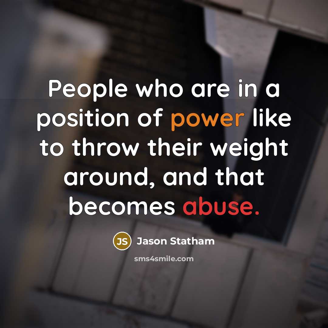 “People who are in a position of power like to…” quote by Jason Statham