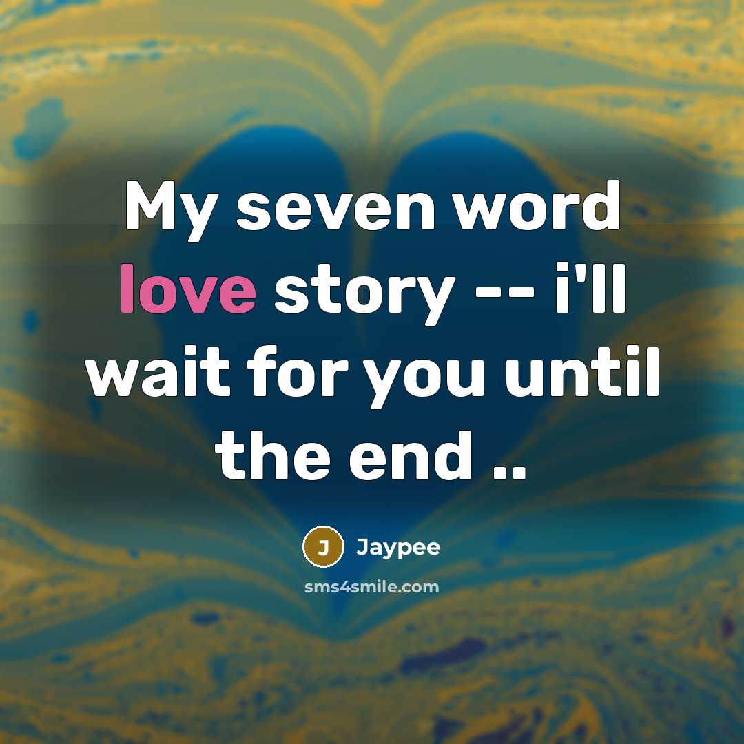 “My seven word love story -- i'll wait for you…” quote by Jaypee