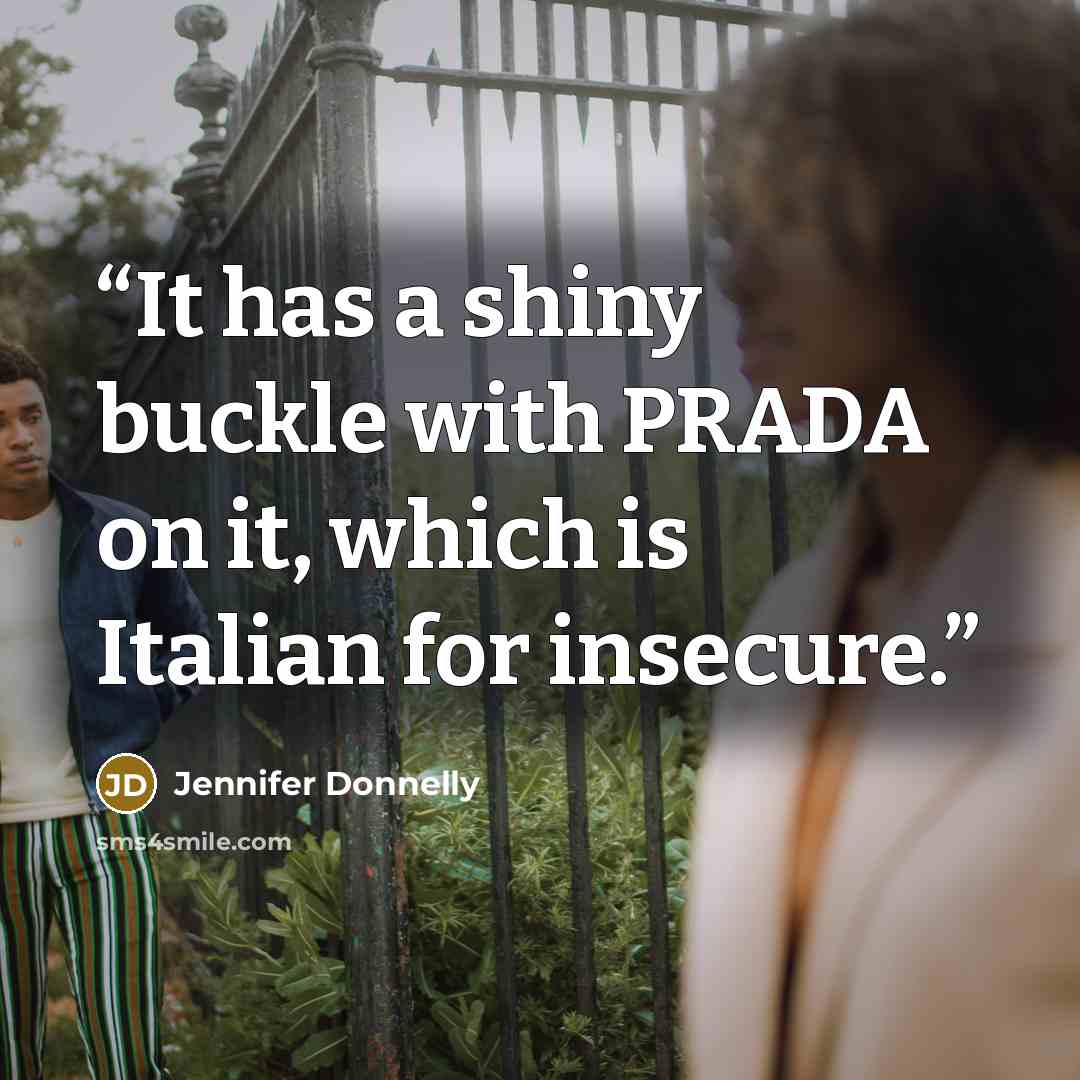 “It has a shiny buckle with PRADA on it, which is Italian for insecure.” quote by Jennifer Donnelly