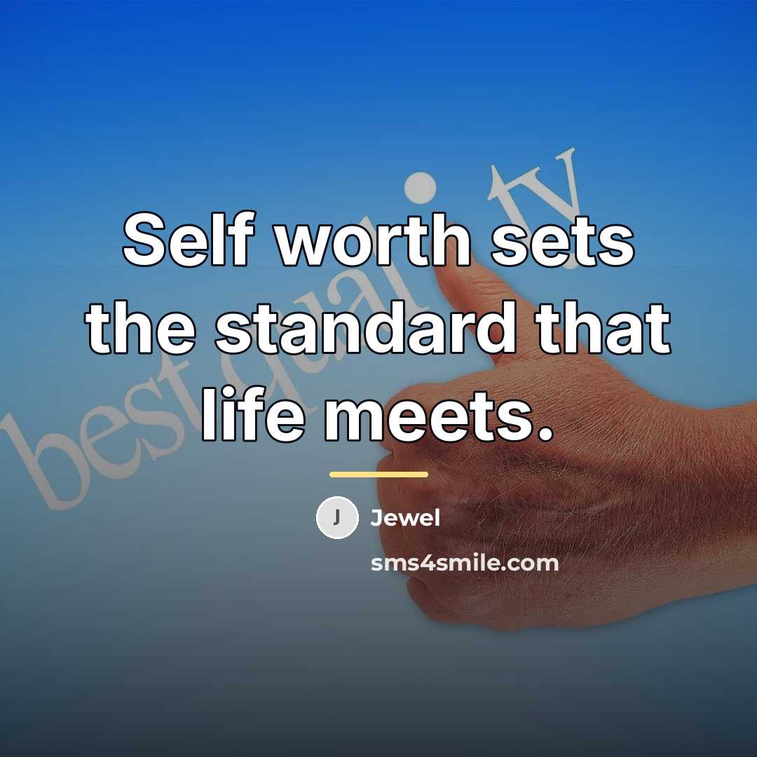 “Self worth sets the standard that life meets.…” quote by Jewel