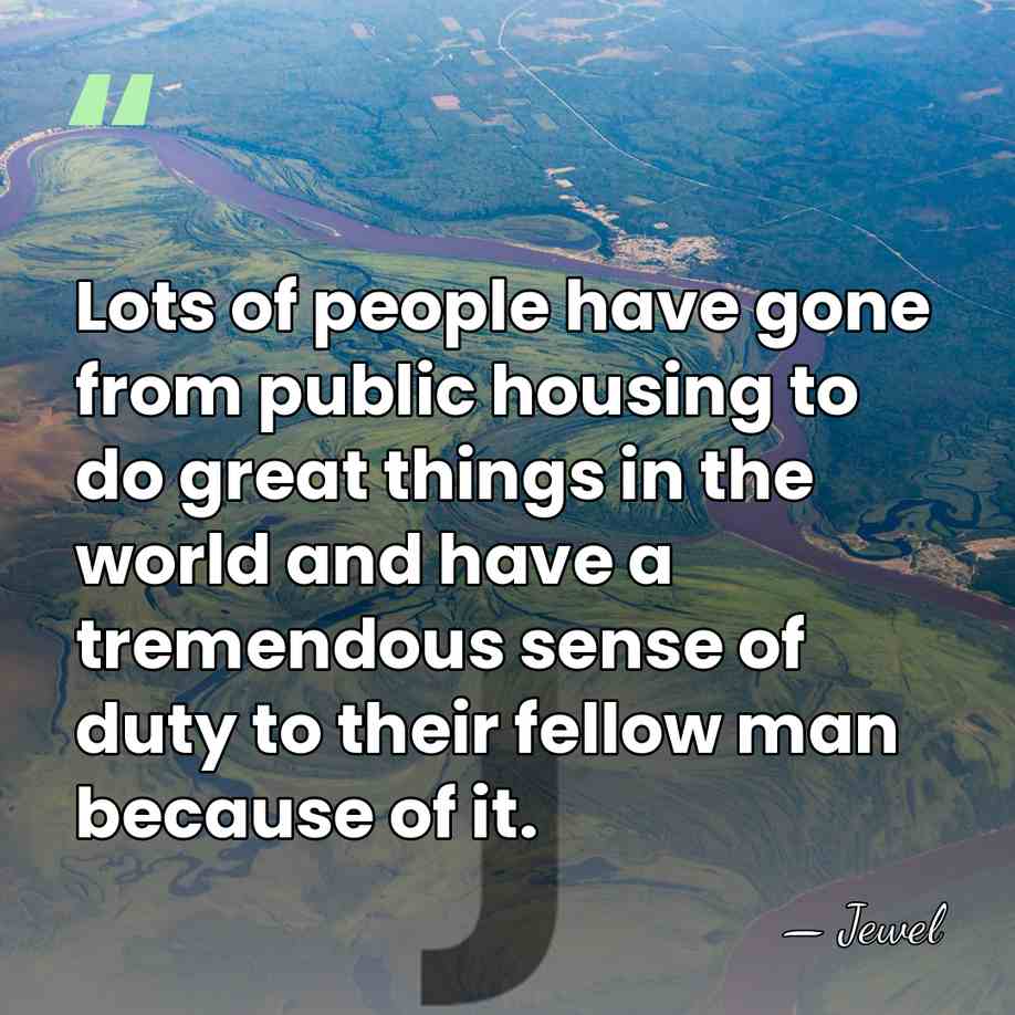 Lots of people have gone from public housing to do great things&hellip; - Jewel