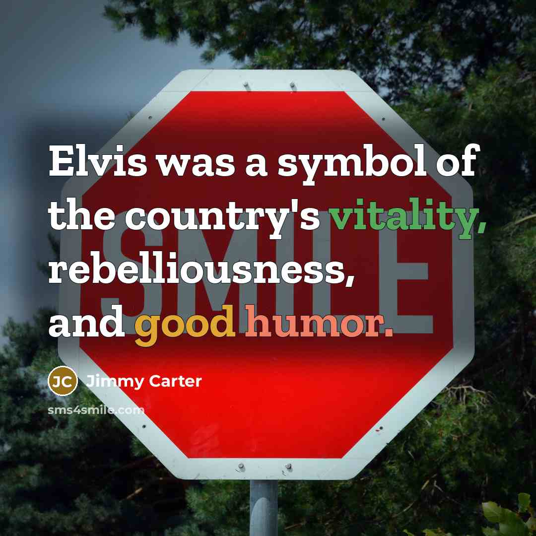 “Elvis was a symbol of the country's vitality, rebelliousness, and…” quote by Jimmy Carter