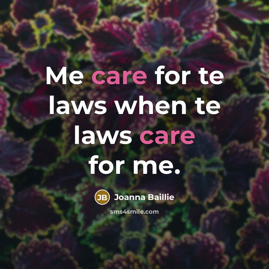 “Me care for te laws when te laws care for…” quote by Joanna Baillie