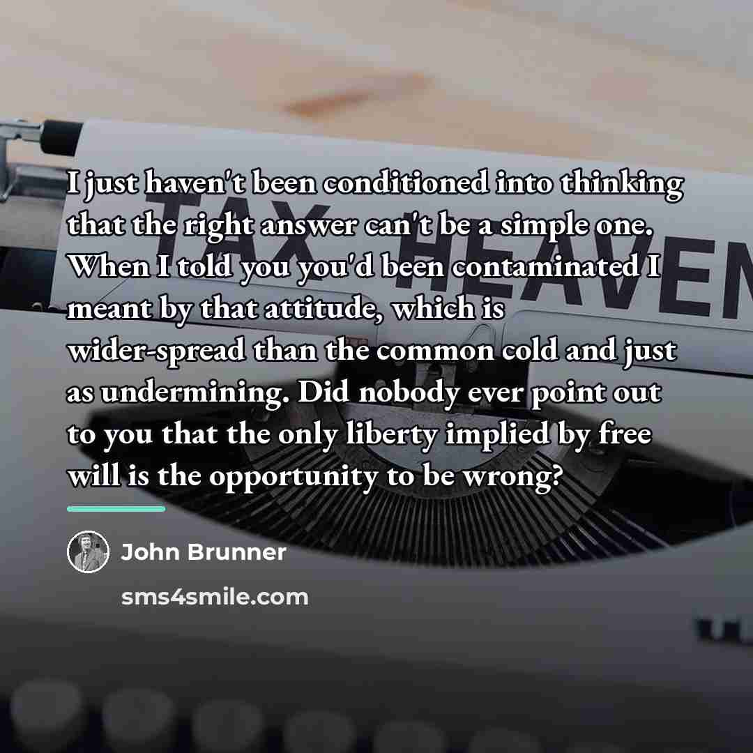 “I just haven't been conditioned into thinking that the right…” quote by John Brunner