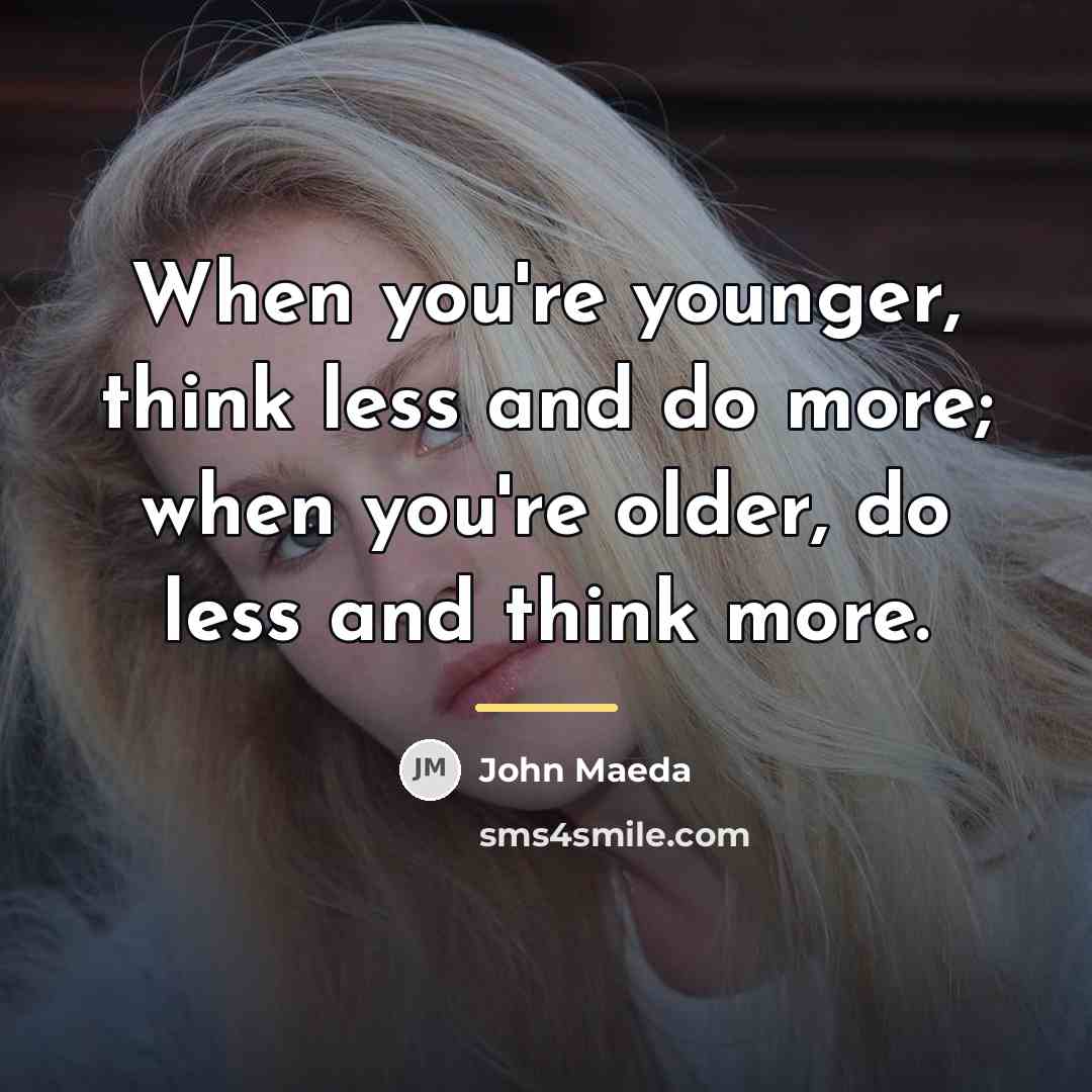 “When you're younger, think less and do more; when you're…” quote by John Maeda