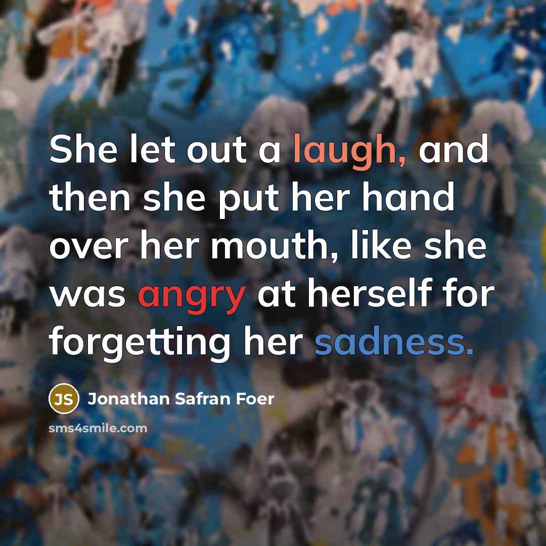 “She let out a laugh, and then she put her…” quote by Jonathan Safran Foer
