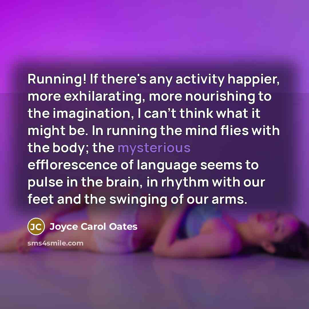 “Running! If there's any activity happier, more exhilarating, more nourishing…” quote by Joyce Carol Oates