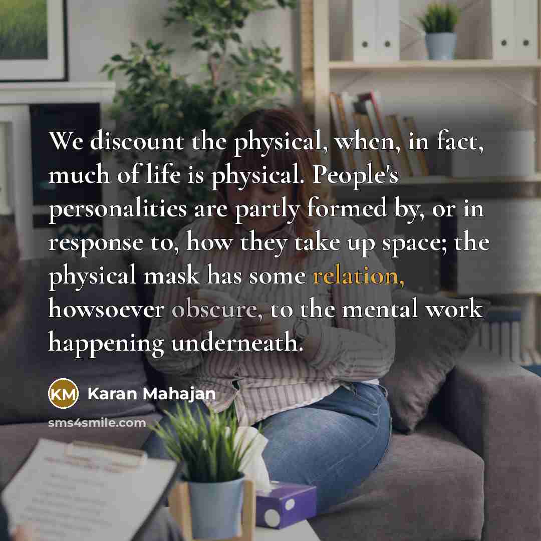“We discount the physical, when, in fact, much of life…” quote by Karan Mahajan