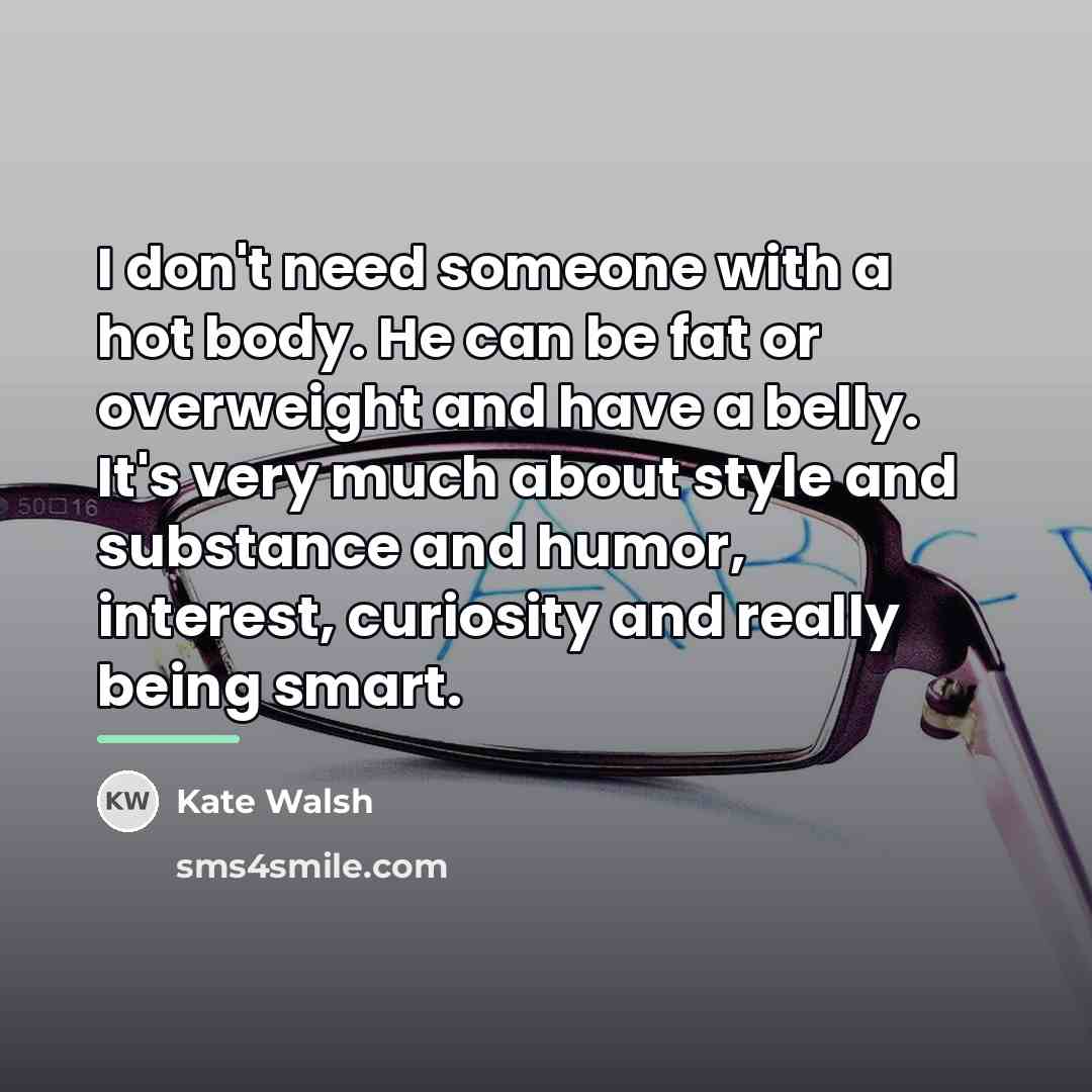 “I don't need someone with a hot body. He can…” quote by Kate Walsh