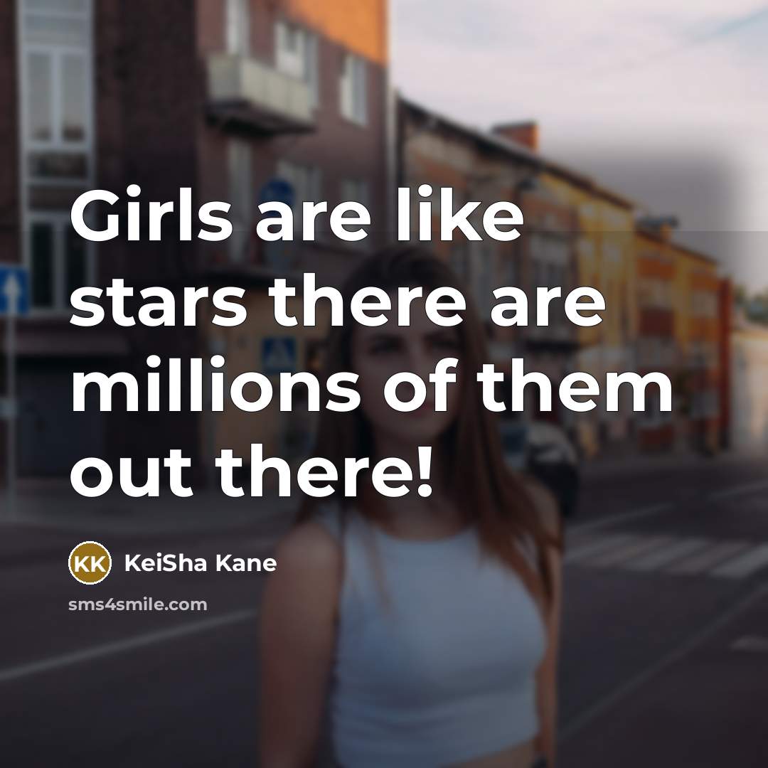 “Girls are like stars there are millions of them out there!” quote by KeiSha Kane
