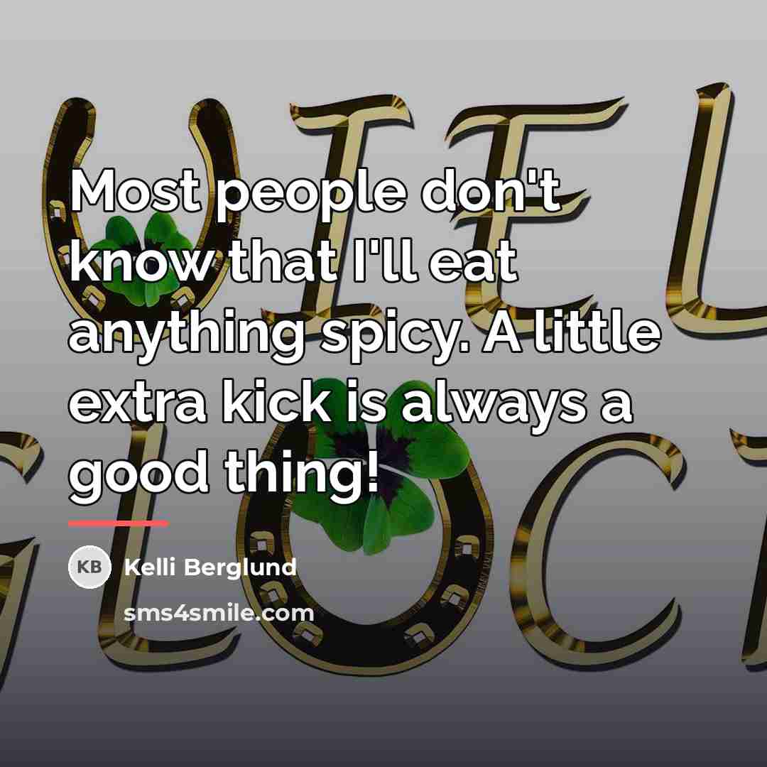 “Most people don't know that I'll eat anything spicy. A…” quote by Kelli Berglund