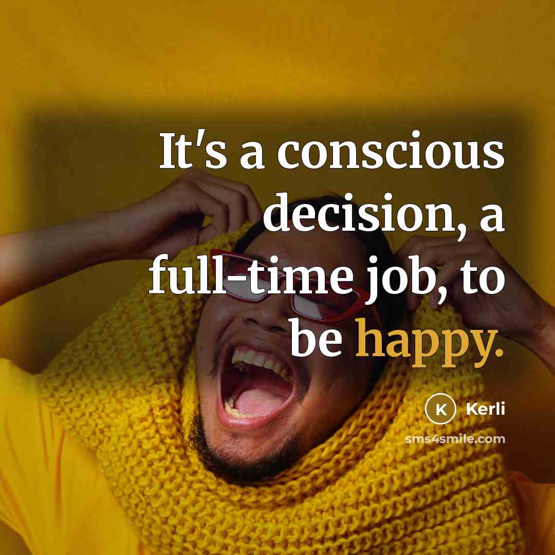 “It's a conscious decision, a full-time job, to be happy.…” quote by Kerli