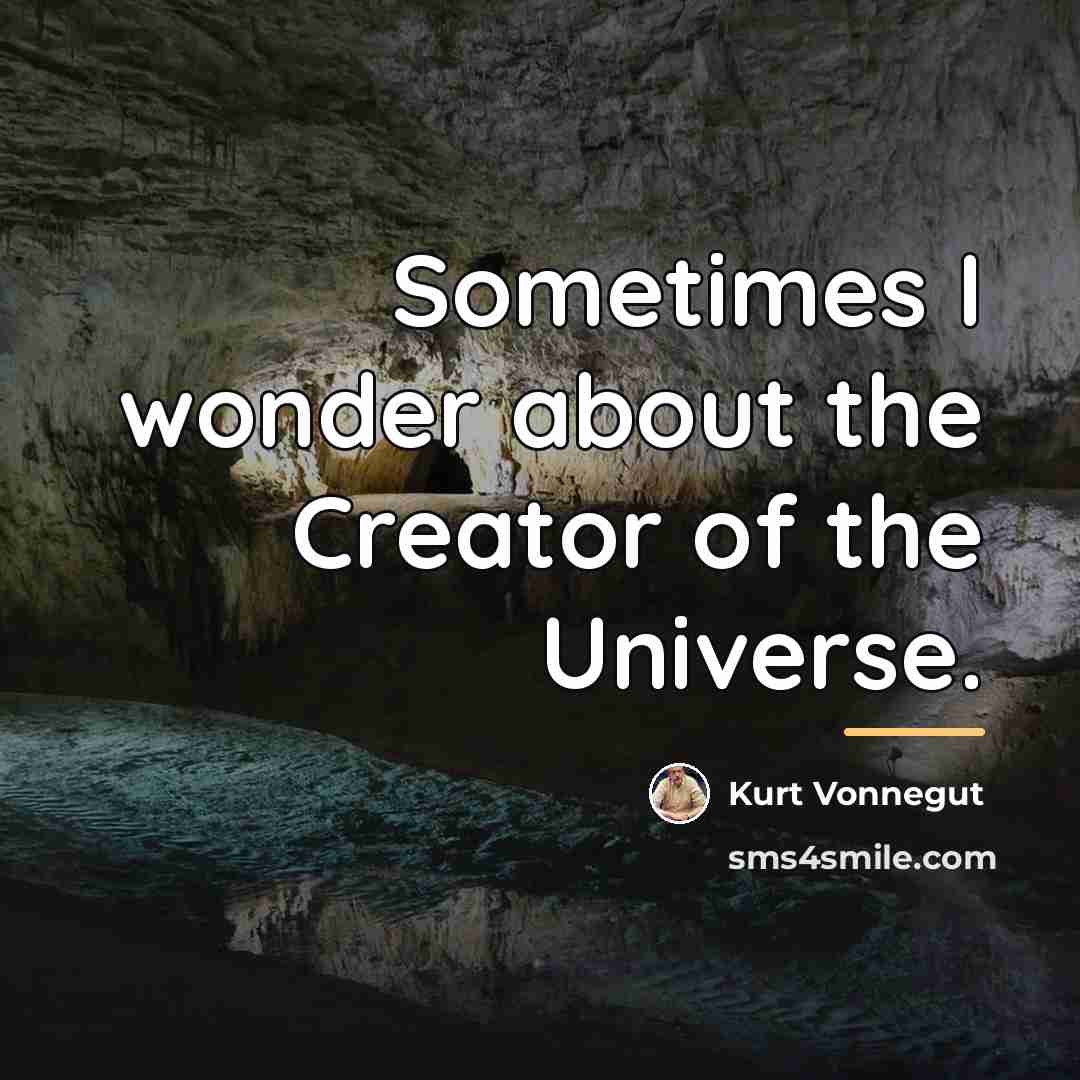 “Sometimes I wonder about the Creator of the Universe.…” quote by Kurt Vonnegut