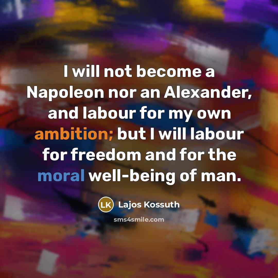 “I will not become a Napoleon nor an Alexander, and…” quote by Lajos Kossuth