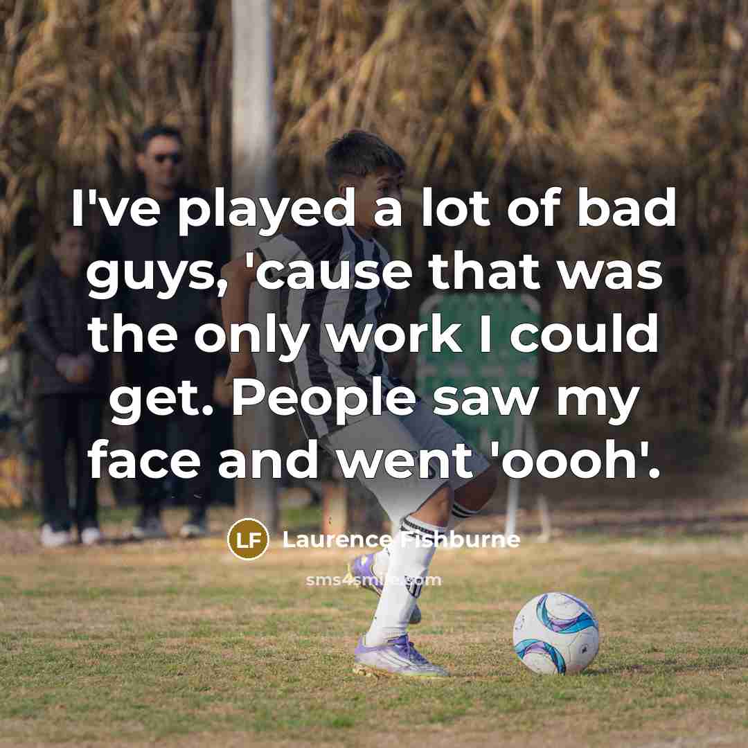 “I've played a lot of bad guys, 'cause that was…” quote by Laurence Fishburne