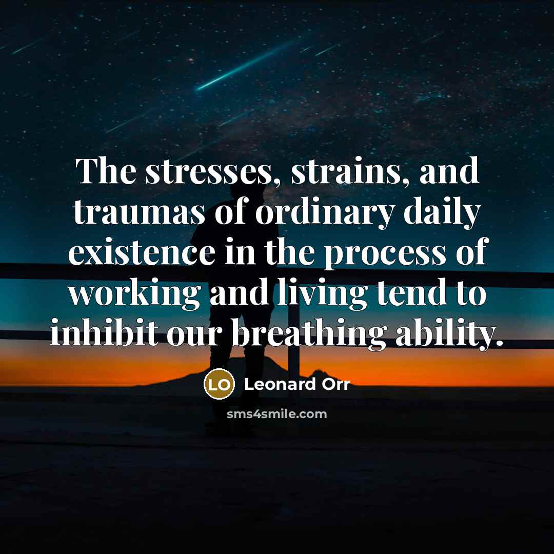 “The stresses, strains, and traumas of ordinary daily existence in…” quote by Leonard Orr