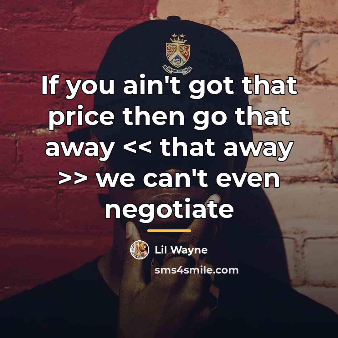 “If you ain't got that price then go that away…” quote by Lil Wayne