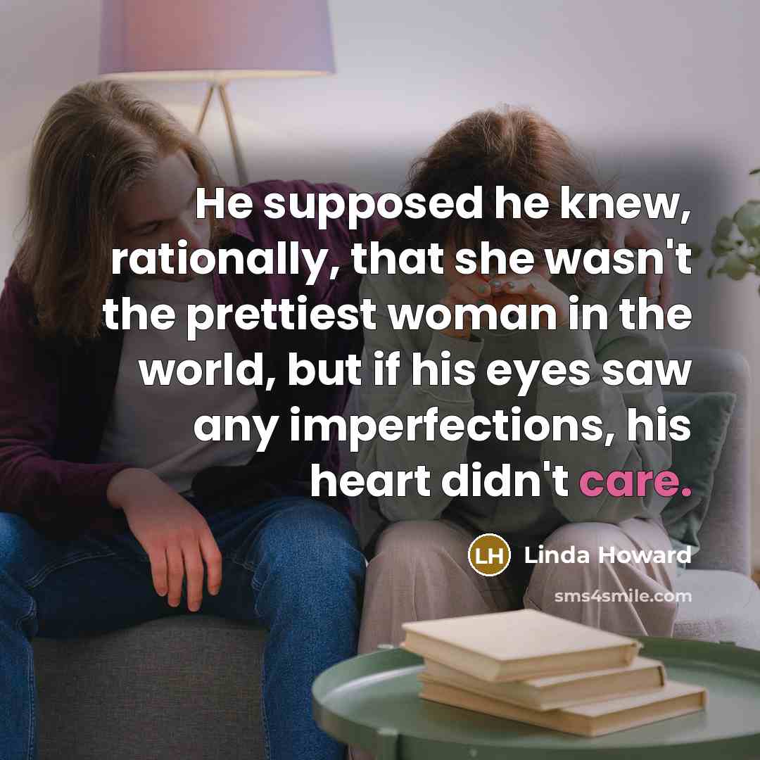 “He supposed he knew, rationally, that she wasn't the prettiest…” quote by Linda Howard