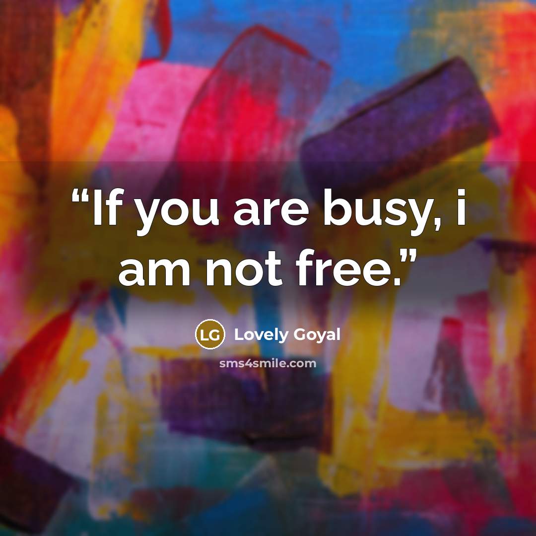 “If you are busy, i am not free.” quote by Lovely Goyal