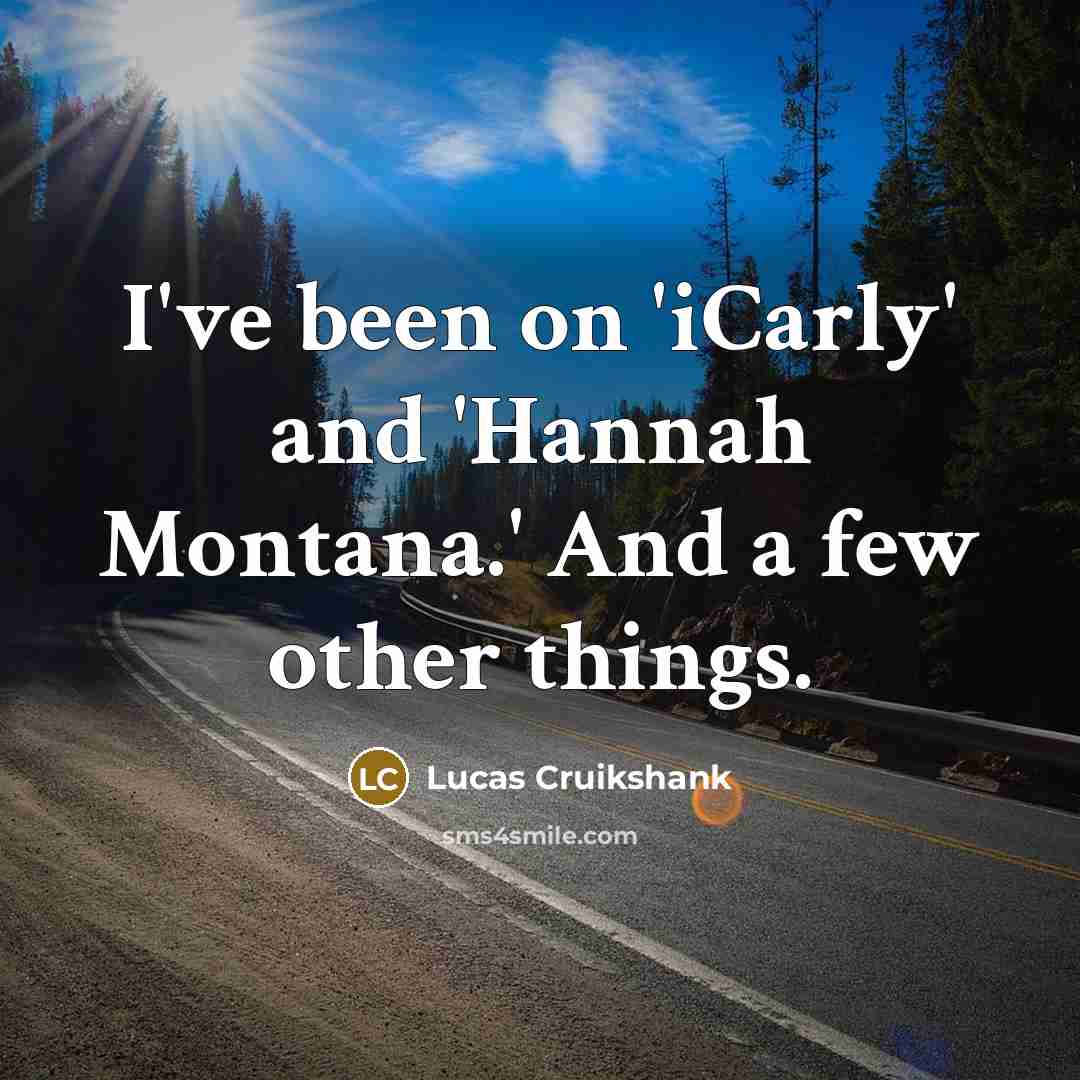 “I've been on 'iCarly' and 'Hannah Montana.' And a few…” quote by Lucas Cruikshank