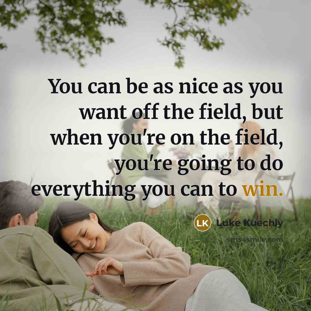 “You can be as nice as you want off the…” quote by Luke Kuechly