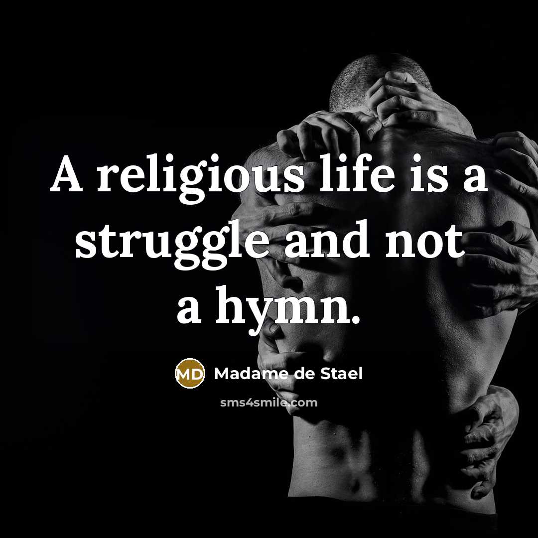 “A religious life is a struggle and not a hymn.…” quote by Madame de Stael