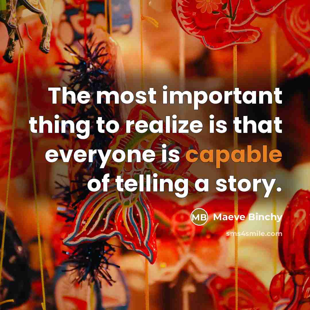 “The most important thing to realize is that everyone is…” quote by Maeve Binchy