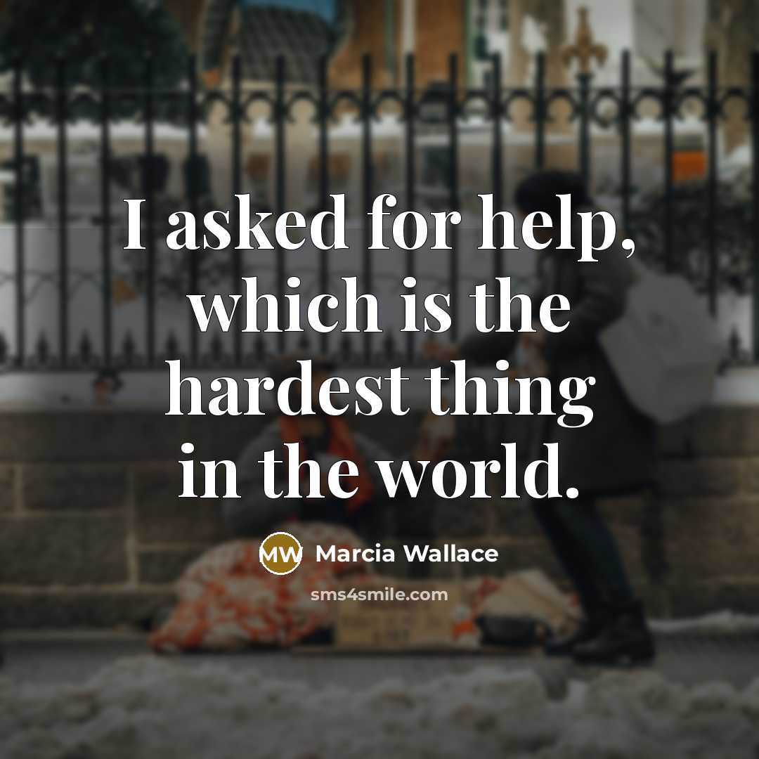 “I asked for help, which is the hardest thing in the world.” quote by Marcia Wallace