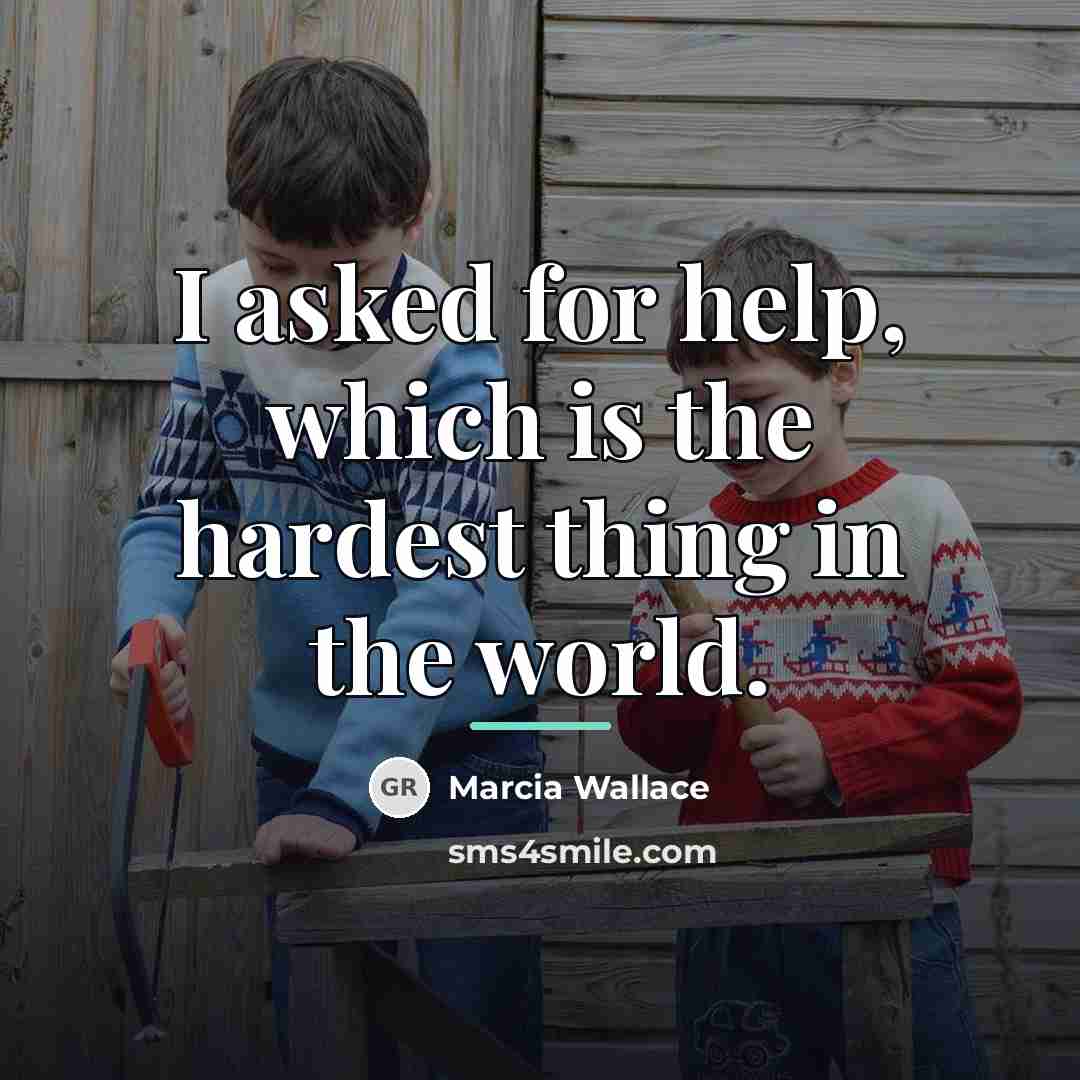 “I asked for help, which is the hardest thing in…” quote by Marcia Wallace