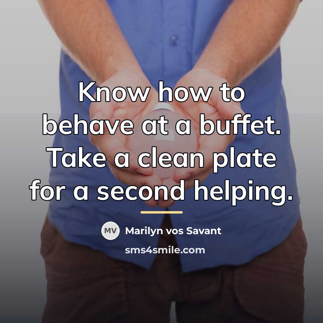 “Know how to behave at a buffet. Take a clean…” quote by Marilyn vos Savant