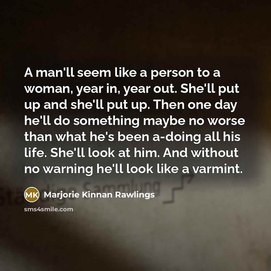 “A man'll seem like a person to a woman, year…” quote by Marjorie Kinnan Rawlings