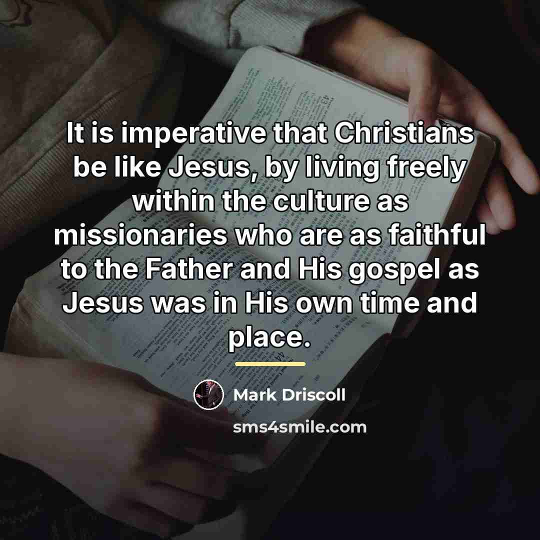 “It is imperative that Christians be like Jesus, by living…” quote by Mark Driscoll