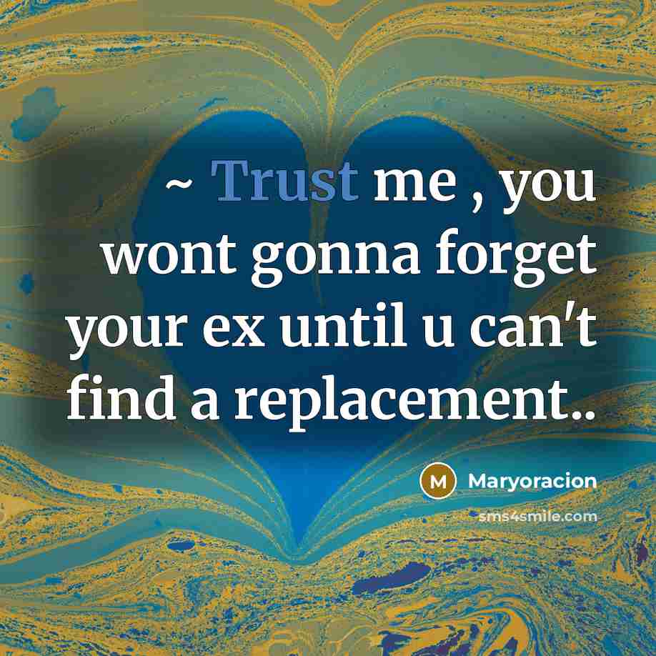“~ Trust me , you wont gonna forget your ex…” quote by Maryoracion