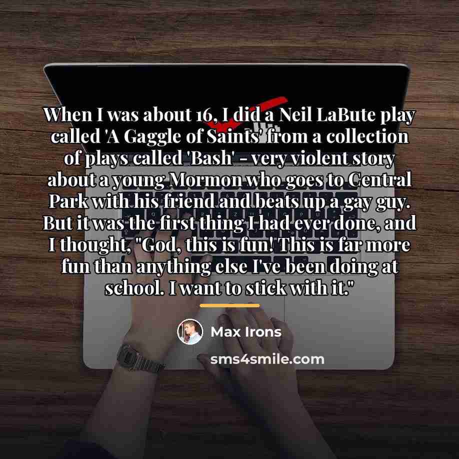 “When I was about 16, I did a Neil LaBute…” quote by Max Irons