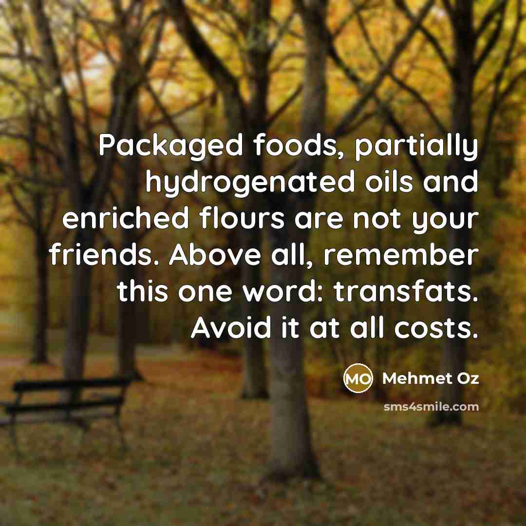 “Packaged foods, partially hydrogenated oils and enriched flours are not…” quote by Mehmet Oz