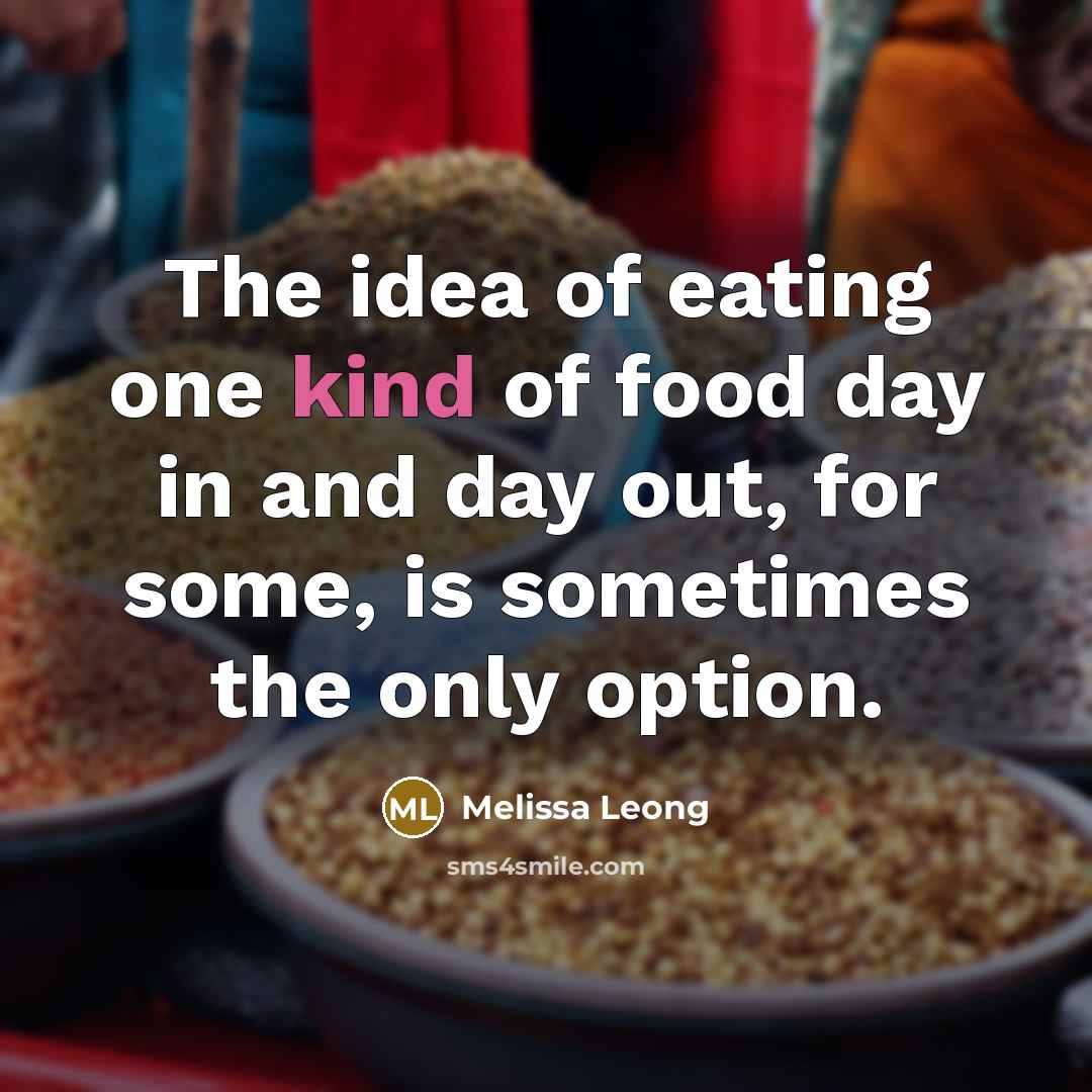 “The idea of eating one kind of food day in…” quote by Melissa Leong