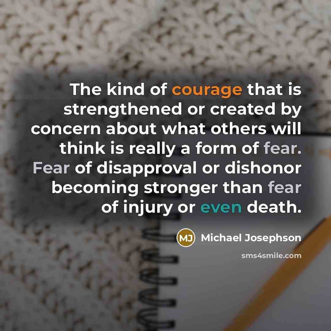 “The kind of courage that is strengthened or created by…” quote by Michael Josephson