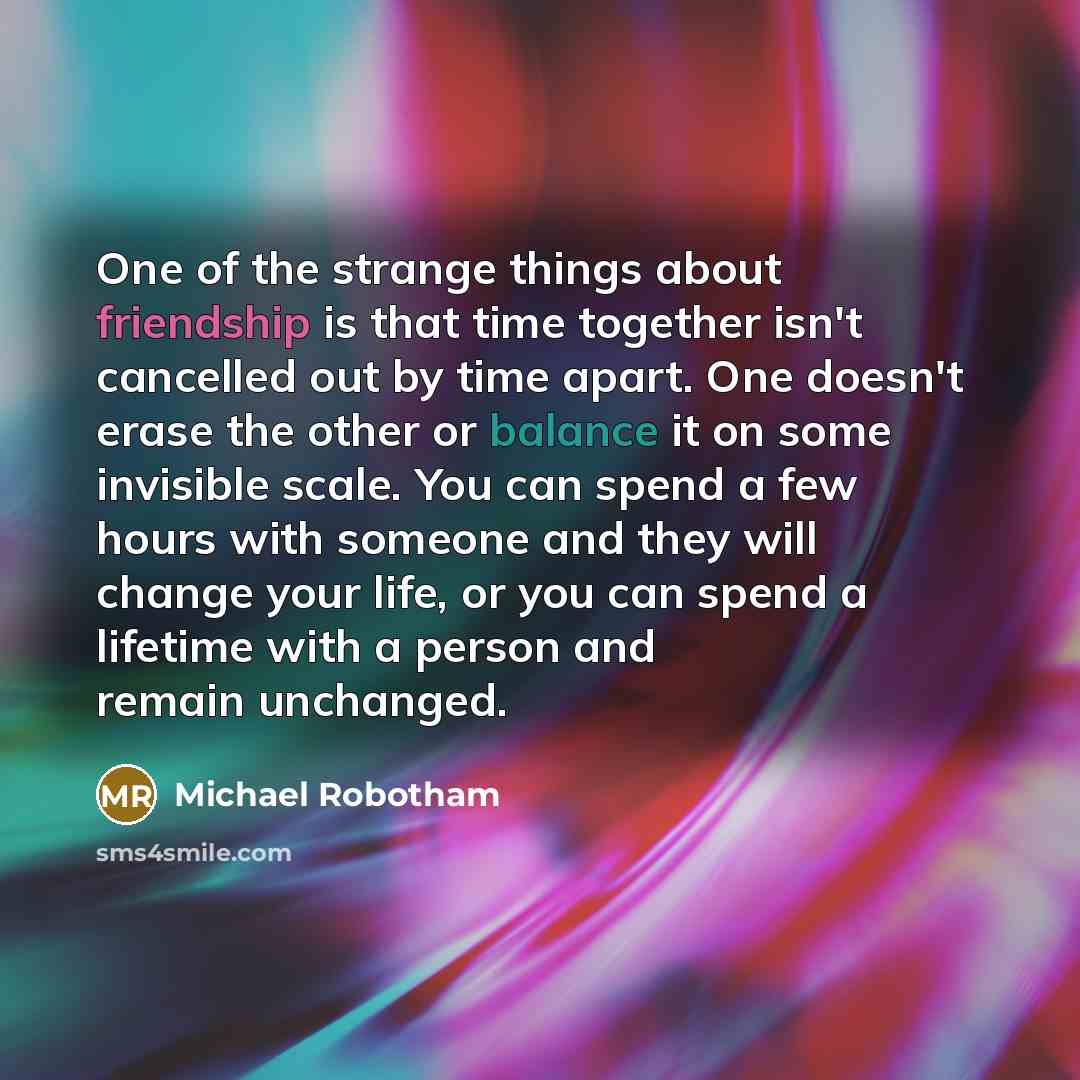 “One of the strange things about friendship is that time…” quote by Michael Robotham