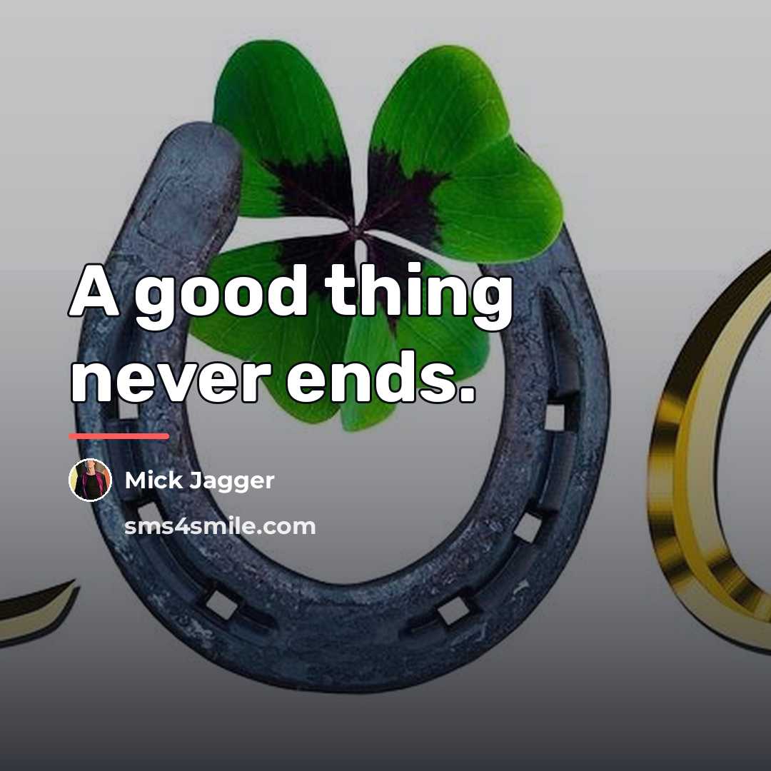 “A good thing never ends.…” quote by Mick Jagger