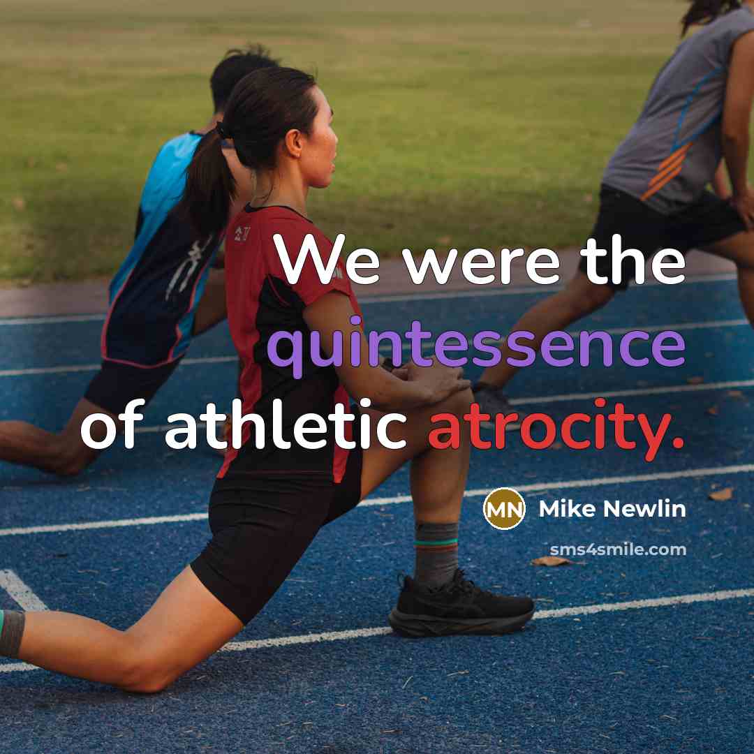 “We were the quintessence of athletic atrocity.…” quote by Mike Newlin
