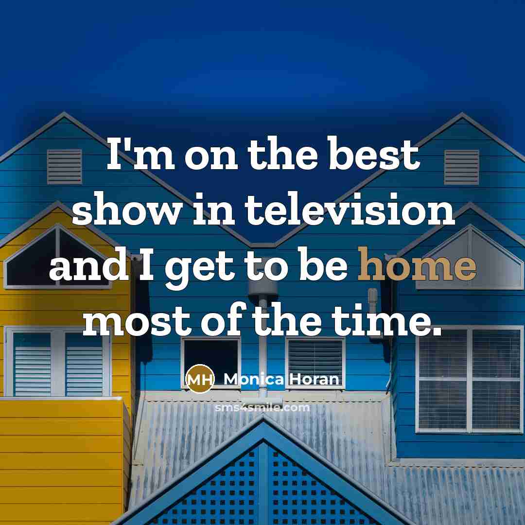 “I'm on the best show in television and I get…” quote by Monica Horan