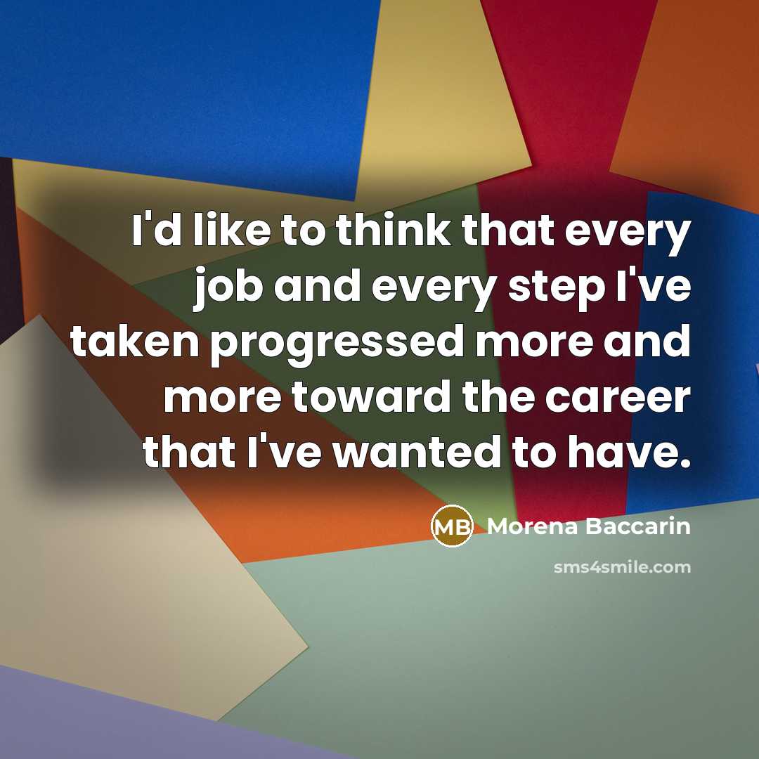 “I'd like to think that every job and every step…” quote by Morena Baccarin