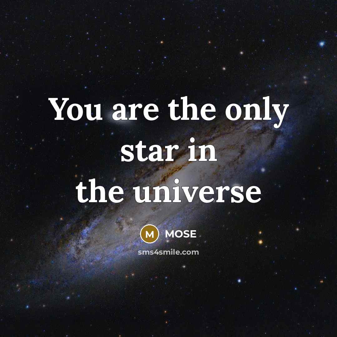 “You are the only star in the universe…” quote by Mose