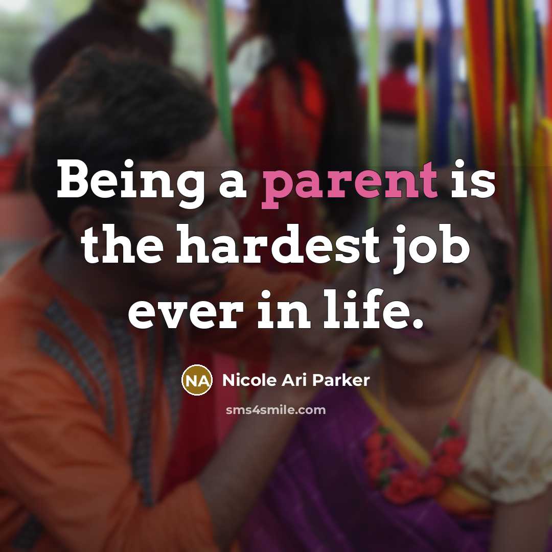 “Being a parent is the hardest job ever in life.…” quote by Nicole Ari Parker