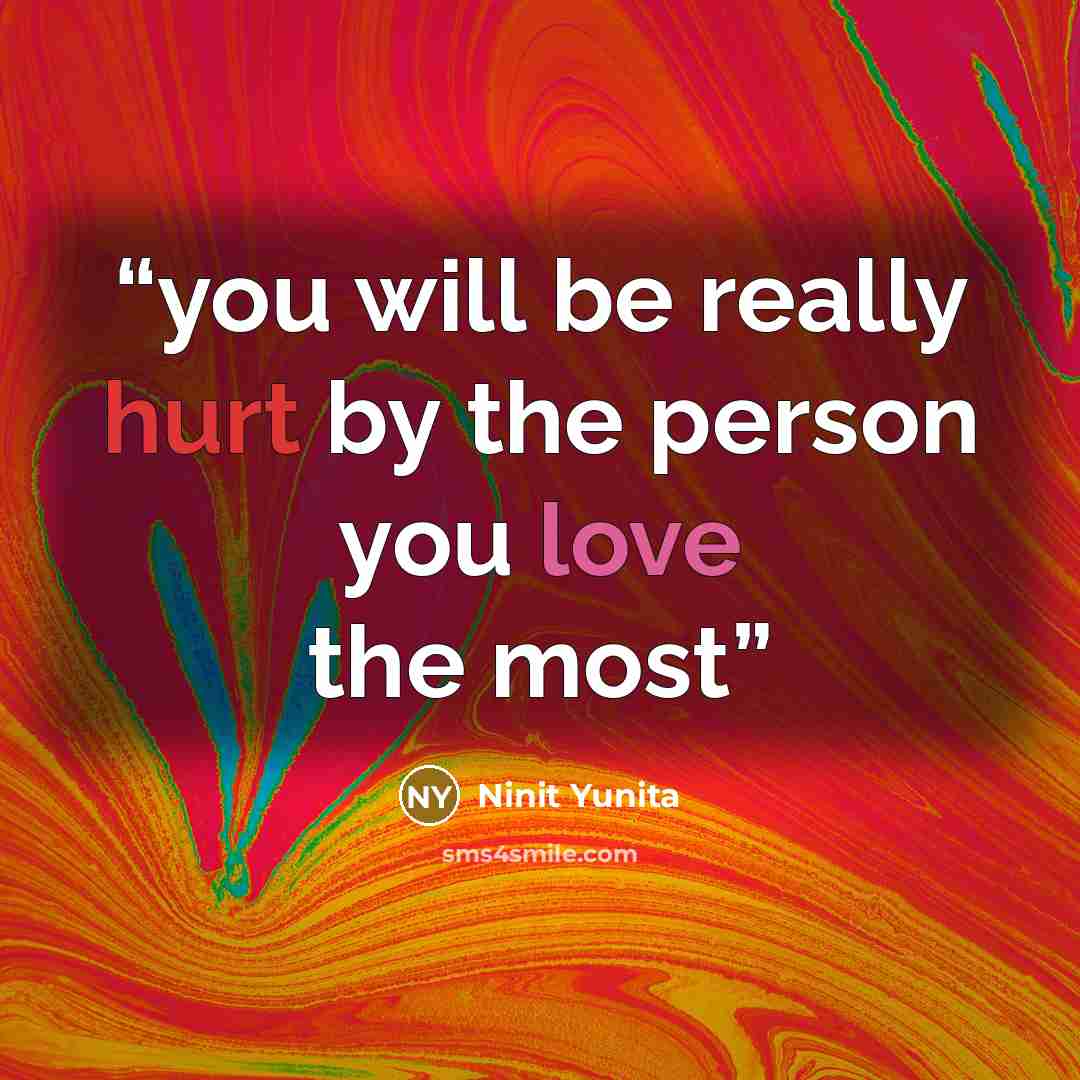 “you will be really hurt by the person you love the most” quote by Ninit Yunita