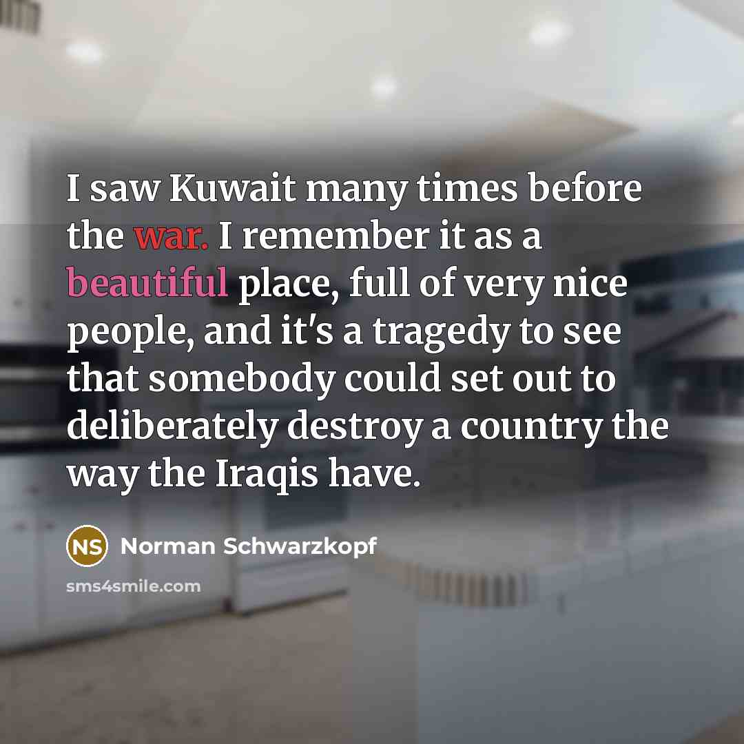 “I saw Kuwait many times before the war. I remember…” quote by Norman Schwarzkopf