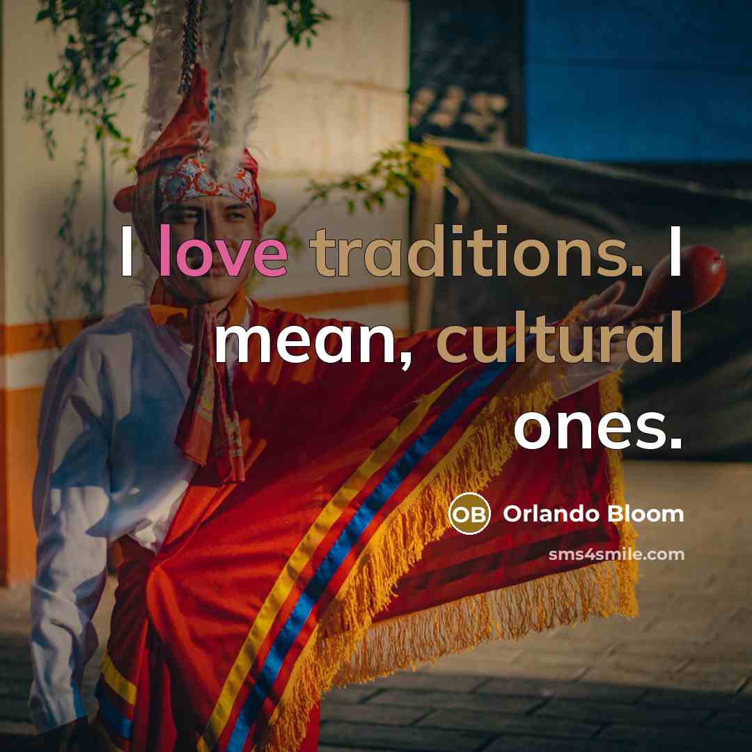 “I love traditions. I mean, cultural ones.…” quote by Orlando Bloom