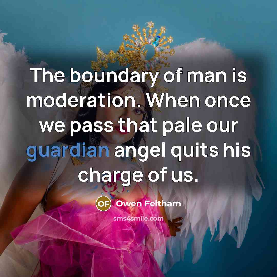 “The boundary of man is moderation. When once we pass…” quote by Owen Feltham